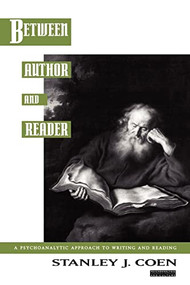 Between Author and Reader (A Psychoanalytic Approach to Writing and Reading) by Stanley J. Coen, 9780231073578