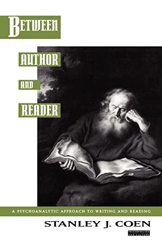 Between Author and Reader (A Psychoanalytic Approach to Writing and Reading) by Stanley J. Coen, 9780231073578
