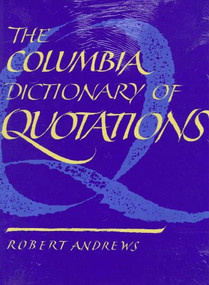 The Columbia Dictionary of Quotations by Robert Andrews, 9780231071949