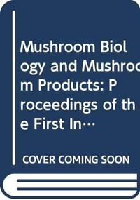 Mushroom Biology and Mushroom Products by Shu-ting Chang, John A. Buswell, Siu-wai Chiu, 9789622016101