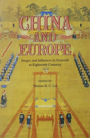China and Europe (Images and Influences in Sixteenth to Eighteenth Centuries) by Thomas H. C. Lee, 9789622014657