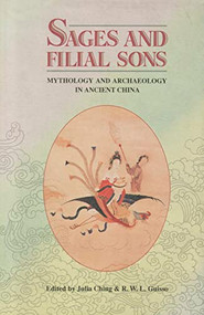 Sages and Filial Sons (Mythology and Archaeology in Ancient China) by Julia Ching, R. W. L. Guisso, 9789622014695