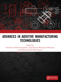 ADVANCES IN ADDITIVE MANUFACTURING TECHNOLOGIES by Gurusamy Pathinettampadian, Vijayakumar Murugesan Devarajan, Sathiyamoorthi Ramalingam, 9781041166870