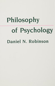 Philosophy of Psychology by Daniel N. Robinson, 9780231059237