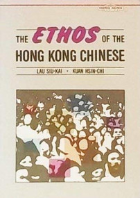 The Ethos of the Hong Kong Chinese by Siu-kai Lau, Hsin-chi Kuan, 9789622014312