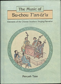 Music of Su-chou T'an-tz'u (Elements of the Chinese Southern Singing-Narrative) by Pen-yeh Tsao, 9789622013483