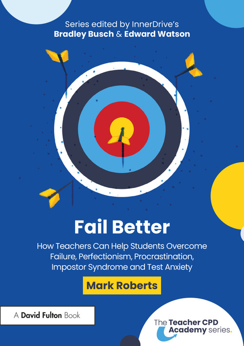 Fail Better: How Teachers Can Help Students Overcome Failure, Perfectionism, Procrastination, Imposter Syndrome and Test Anxiety by Mark Roberts, 9781041080060