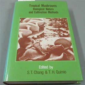 Tropical Mushrooms (Biological Nature & Cultivation Methods: Volvariella, Pleurotus, & Auricularia) by Sung-sheng Yvonne Chang, 9789622012646