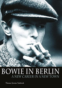 Bowie In Berlin (A new career in a new town) by Thomas Jerome Seabrook, 9781906002084