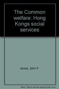 The Common Welfare (Hong Kong's Social Services) by John F. Jones, 9789622012486