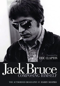 Jack Bruce Composing Himself (The authorised biography) by Harry Shapiro, Eric Clapton, 9781906002268