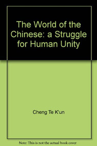 The World of the Chinese (A Struggle for Human Unity) by Te-k'un Cheng, 9789622012073