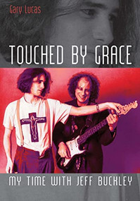 Touched By Grace (My time with Jeff Buckley) by Gary Lucas, 9781908279453