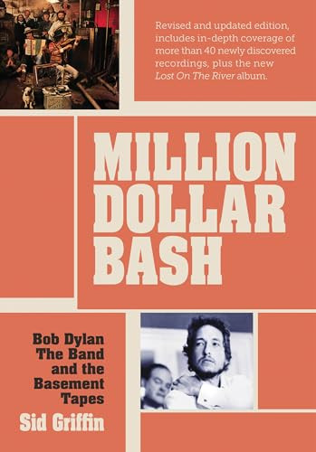 Million Dollar Bash (Bob Dylan, The Band and the Basement Tapes. Revised and updated edition) by Sid Griffin, 9781908279699
