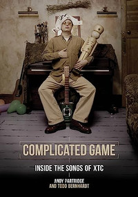 Complicated Game (Inside the Songs of XTC) by Andy Partridge, Todd Bernhardt, Steven Wilson, 9781908279781