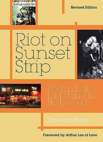 Riot On Sunset Strip (Rock 'n' roll's Last Stand In Hollywood (Revised Edition)) by Domenic Priore, Arthur Lee, 9781908279903