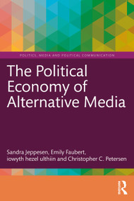 The Political Economy of Alternative Media by Sandra Jeppesen, Emily Faubert, iowyth hezel ulthiin, Christopher C. Petersen, 9781032636375