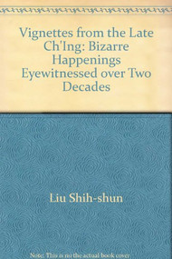 Vignettes from the Late Ch'ing (Bizarre Happenings Eyewitnessed Over Two Decades) by Wo-yao Wu, Shih Shun Liu, 9789622010147
