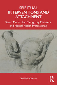 Spiritual Interventions and Attachment (Seven Models for Clergy, Lay Ministers, and Mental Health Professionals) by Geoff Goodman, 9781041019510