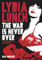Lydia Lunch: The War Is Never Over (A Companion To The Film By Beth B) by Nick Soulsby, 9781911036456