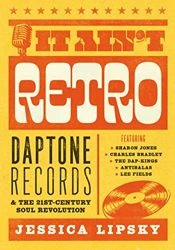 It Ain't Retro (Daptone Records & The 21st-Century Soul Revolution) by Jessica Lipsky, 9781911036739