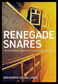 Renegade Snares (The Resistance And Resilience Of Drum & Bass) by Ben Murphy, Carl Loben, 9781911036791