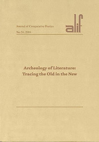 Alif: Journal of Comparative Poetics, no. 24 (Archaeology of Literature: Tracing the Old in the New) by Ferial Ghazoul, 9789774247798