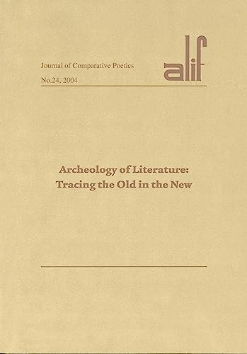 Alif: Journal of Comparative Poetics, no. 24 (Archaeology of Literature: Tracing the Old in the New) by Ferial Ghazoul, 9789774247798