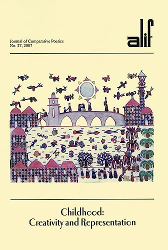 Alif: Journal of Comparative Poetics, no. 27 (Childhood: Creativity and Representation) by Ferial Ghazoul, 9789774161131