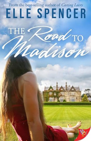 The Road to Madison by Elle Spencer, 9781635554212
