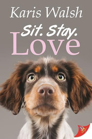 Sit. Stay. Love. by Karis Walsh, 9781635554397