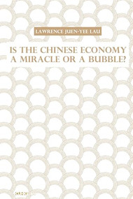 Is the Chinese Economy a Miracle or a Bubble? by Lawrence J. Lau, Lawrence Juen-yee Lau, 9789882370951