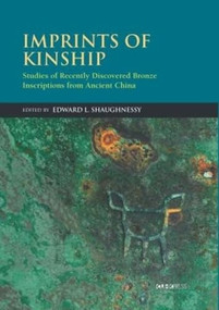 Imprints of Kinship (Studies of Recently Discovered Bronze Inscriptions from Ancient China) by Edward L. Shaughnessy, 9789629966393