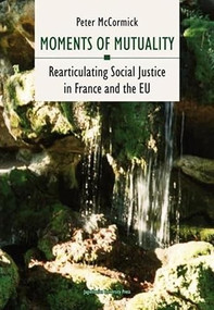 Moments of Mutuality (Rearticulating Social Justice in France and the EU) by Peter McCormick, 9788323333685