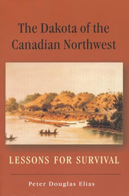 The Dakota of the Canadian Northwest (Lessons for Survival) by Peter Douglas Elias, 9780889771352