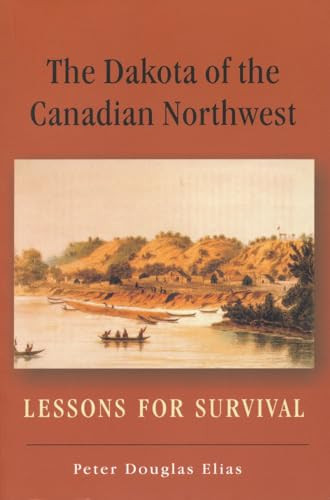 The Dakota of the Canadian Northwest (Lessons for Survival) by Peter Douglas Elias, 9780889771352