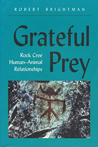 Grateful Prey (Rock Cree Human-Animal Relationships) by Robert Brightman, 9780889771376