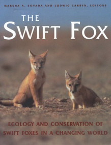 The Swift Fox (Ecology and Conservation of Swift Foxes in a Changing World) by Marsha A. Sovada, Ludwig Carbyn, 9780889771543