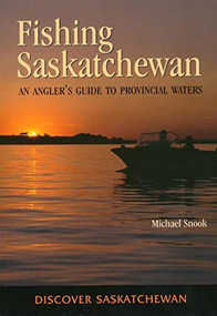 Fishing Saskatchewan (An Angler's Guide to Provincial Waters) by Michael Snook, 9780889771666