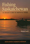 Fishing Saskatchewan (An Angler's Guide to Provincial Waters) by Michael Snook, 9780889771666