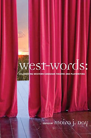 West-words (Celebrating Western Canadian Theatre and Playwriting) by Moira J. Day, 9780889772359