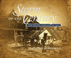 Storm of the Century (The Regina Tornado of 1912) by Sandra Bingaman, Pat Fiacco, 9780889772489