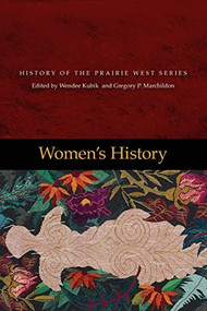 Women's History (History of the Prairie West Series, Vol. 5) by Wendee Kubik, Gregory P. Marchildon, 9780889773127