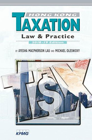 Hong Kong Taxation (Law and Practice, 2018-19 Edition) by Ayesha Macpherson Lau, Michael Olesnicky, 9789882371071