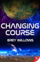 Changing Course by Brey Willows, 9781635553352