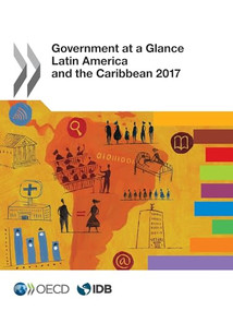 Government at a Glance: Latin America and the Caribbean 2017 by OECD, 9789264265547