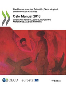 The Measurement of Scientific, Technological and Innovation Activities Oslo Manual 2018 Guidelines for Collecting, Reporting and Using Data on Innovation,.. by OECD, Eurostat, 9789264304550