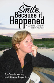 Smile Because it Happened (A Guide to Living the Rest of Your Life) by Carole Young, 9781942586616