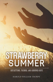 Strawberry Summer (Reflections, Friends, and Renewed Hope) by Harold William Thorpe, 9781942586609