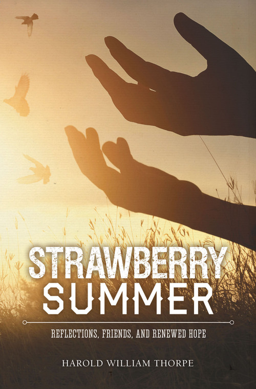 Strawberry Summer (Reflections, Friends, and Renewed Hope) by Harold William Thorpe, 9781942586609
